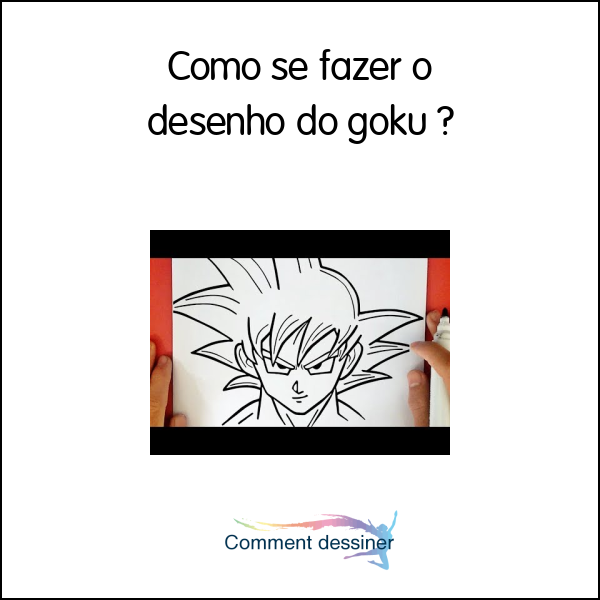 Como se fazer o desenho do goku